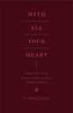 With All Your Heart: Orienting Your Mind, Desires, and Will Toward Christ