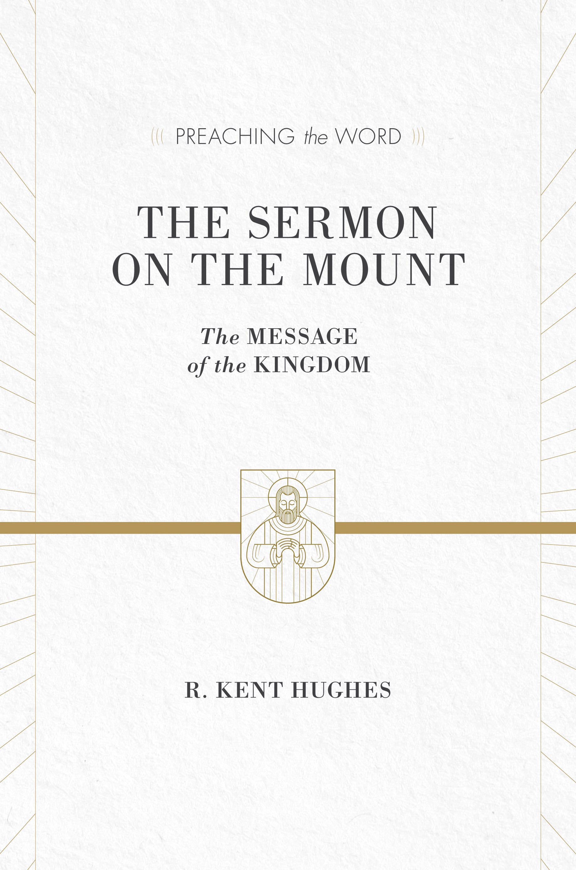 Sermon on the Mount, the - the Message of the Kingdom (ESV Edition) (Preaching The Word Series)
