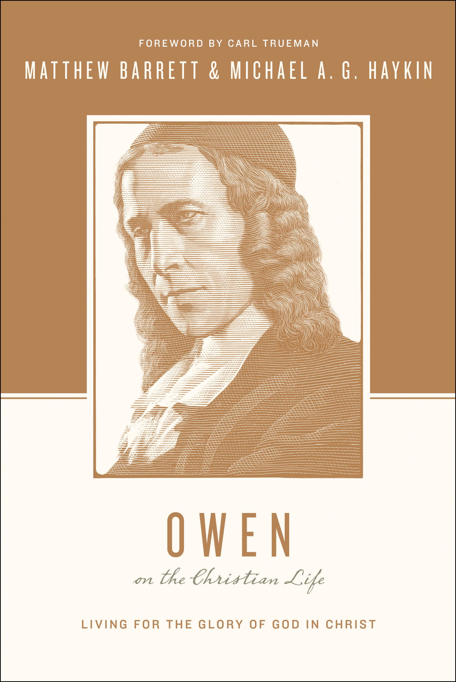 John Owen on the Christian Life - Living For the Glory of God in Christ (Theologians On The Christian Life Series)