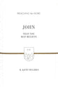 John - That You May Believe (ESV) (Preaching The Word Series)