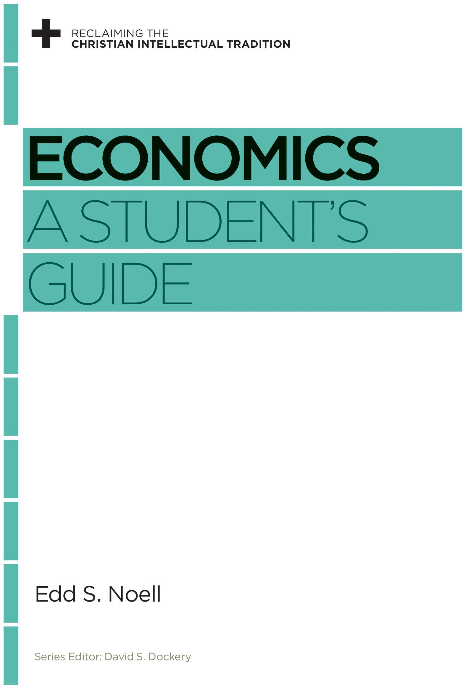 Economics: A Student's Guide (Reclaiming The Christian Intellectual Tradition Series)