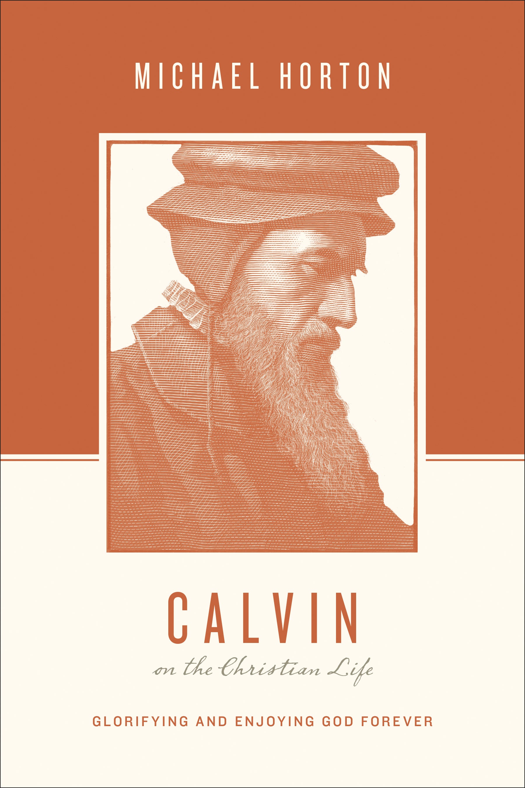 Calvin on the Christian Life - Glorifying and Enjoying God Forever (Theologians On The Christian Life Series)