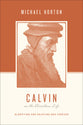 Calvin on the Christian Life - Glorifying and Enjoying God Forever (Theologians On The Christian Life Series)