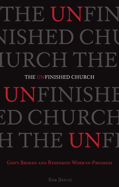 The Unfinished Church: God's Broken and Redeemed Work-In Progress