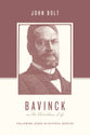 Bavinck on the Christian Life - Following Jesus in Faithful Service (Theologians On The Christian Life Series)