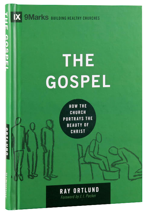 Gospel, the - How the Church Portrays the Beauty of Christ (9marks Building Healthy Churches Series)