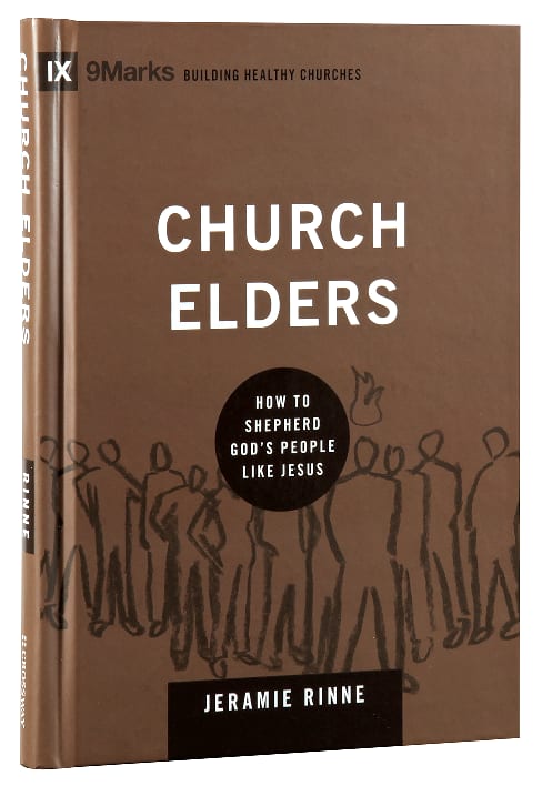 Church Elders - How to Shepherd God's People Like Jesus (9marks Building Healthy Churches Series)