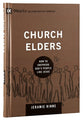 Church Elders - How to Shepherd God's People Like Jesus (9marks Building Healthy Churches Series)