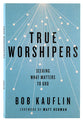 True Worshipers: Seeking What Matters to God