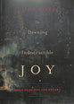 The Dawning of Indestructible Joy: Daily Readings For Advent