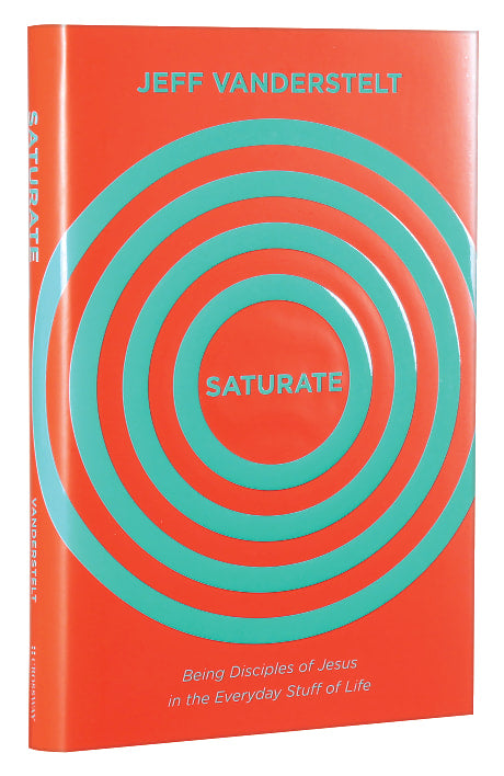 Saturate: Being Disciples of Jesus in the Everyday Stuff of Life