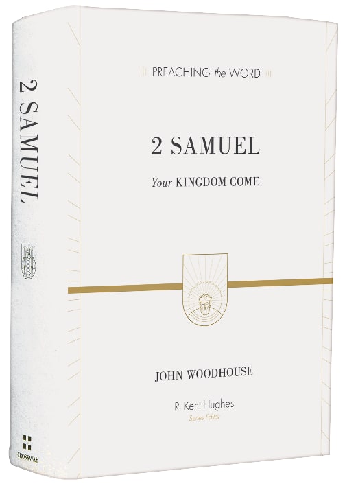 2 Samuel - Your Kingdom Come (Preaching The Word Series)
