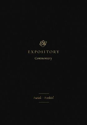 Isaiah - Ezekiel (#06 in ESV Expository Commentary Series)