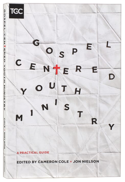 Gospel-Centered Youth Ministry