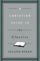 A Christian Guide to the Classics (Christian Guides To The Classics Series)