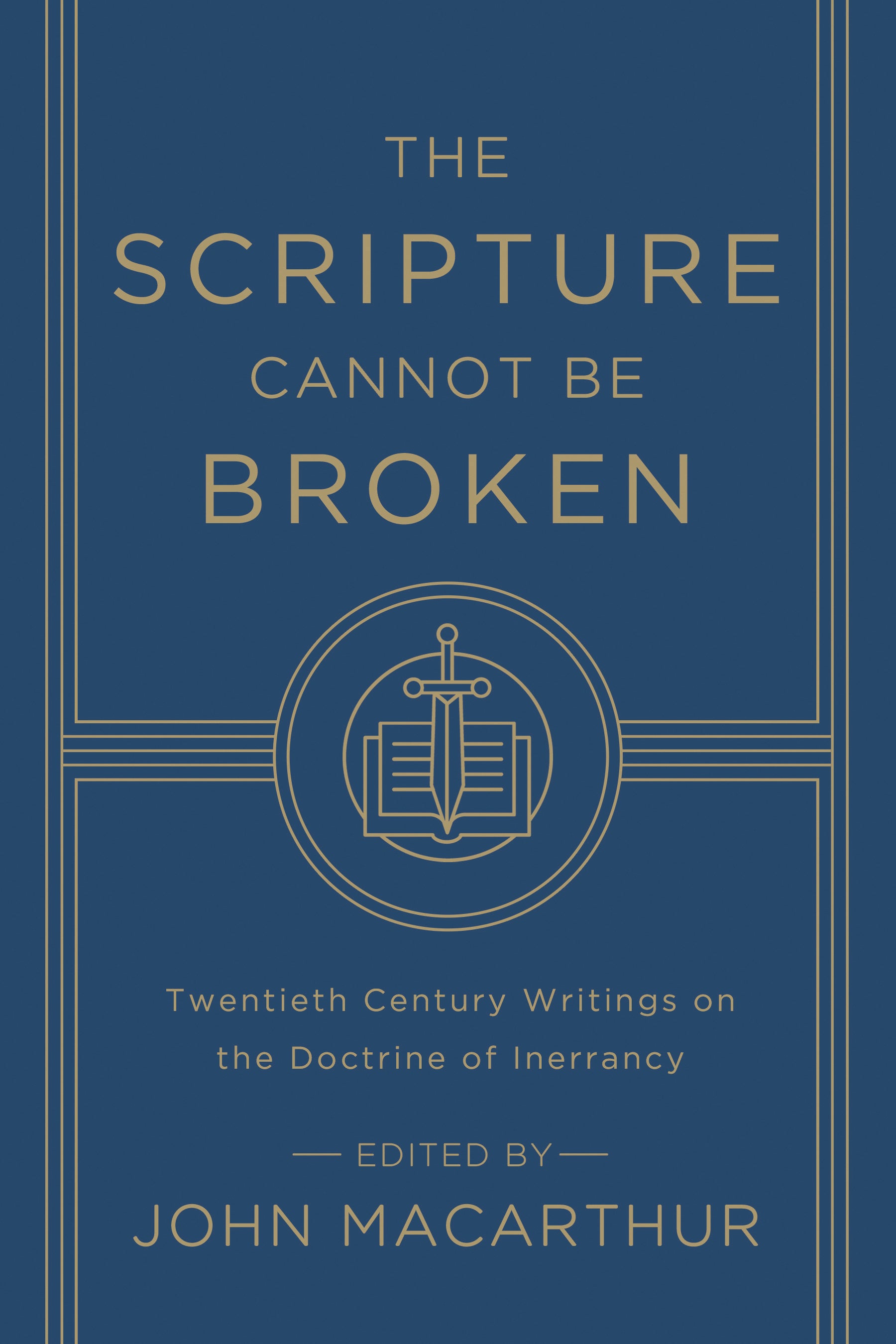 The Scripture Cannot Be Broken: Twentieth Century Writings on the Doctrine of Inerrancy