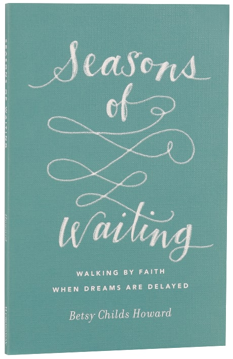 Seasons of Waiting: Walking By Faith When Dreams Are Delayed