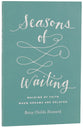 Seasons of Waiting: Walking By Faith When Dreams Are Delayed