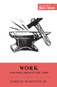 Work and Our Labor in the Lord (Short Studies In Biblical Theology Series)
