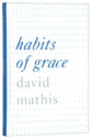 Habits of Grace: Enjoying Jesus Through the Spiritual Disciplines