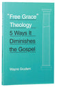 Free Grace Theology: 5 Ways It Diminishes the Gospel