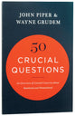 50 Crucial Questions: An Overview of Central Concerns About Manhood and Womanhood