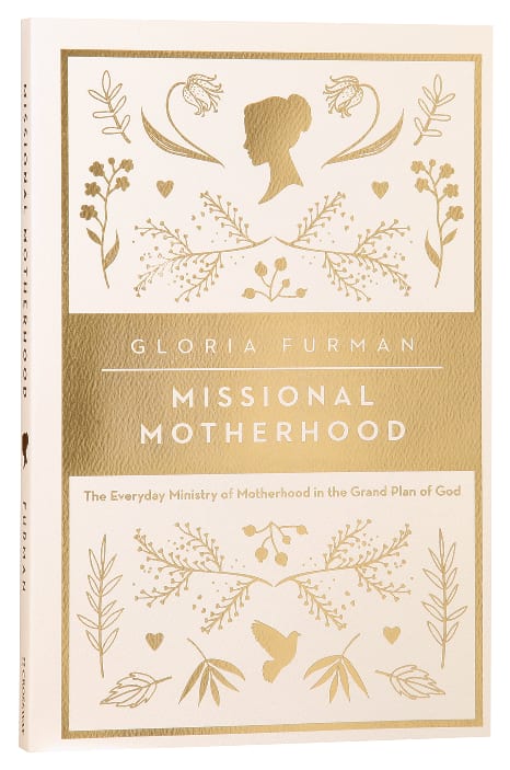 Missional Motherhood: The Everyday Ministry of Motherhood in the Grand Plan of God