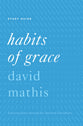 Habits of Grace (Study Guide): Enjoying Jesus Through the Spiritual Disciplines