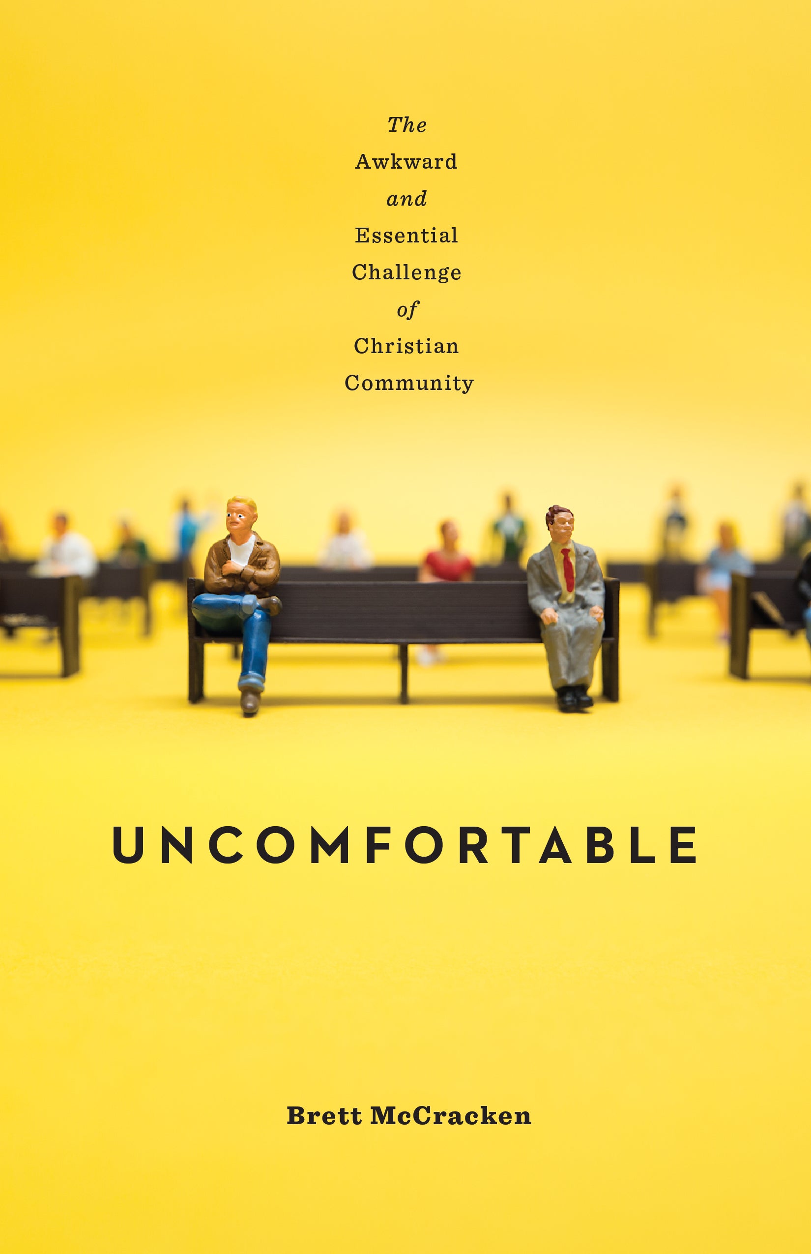 Uncomfortable: The Awkward and Essential Challenge of Christian Community