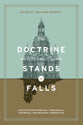 The Doctrine on Which the Church Stands Or Falls: Justification in Biblical, Theological, Historical, and Pastoral Perspective