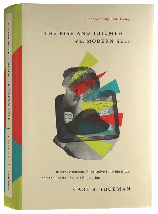 The Rise and Triumph of the Modern Self: Cultural Amnesia, Expressive Individualism, and the Road to Sexual Revolution