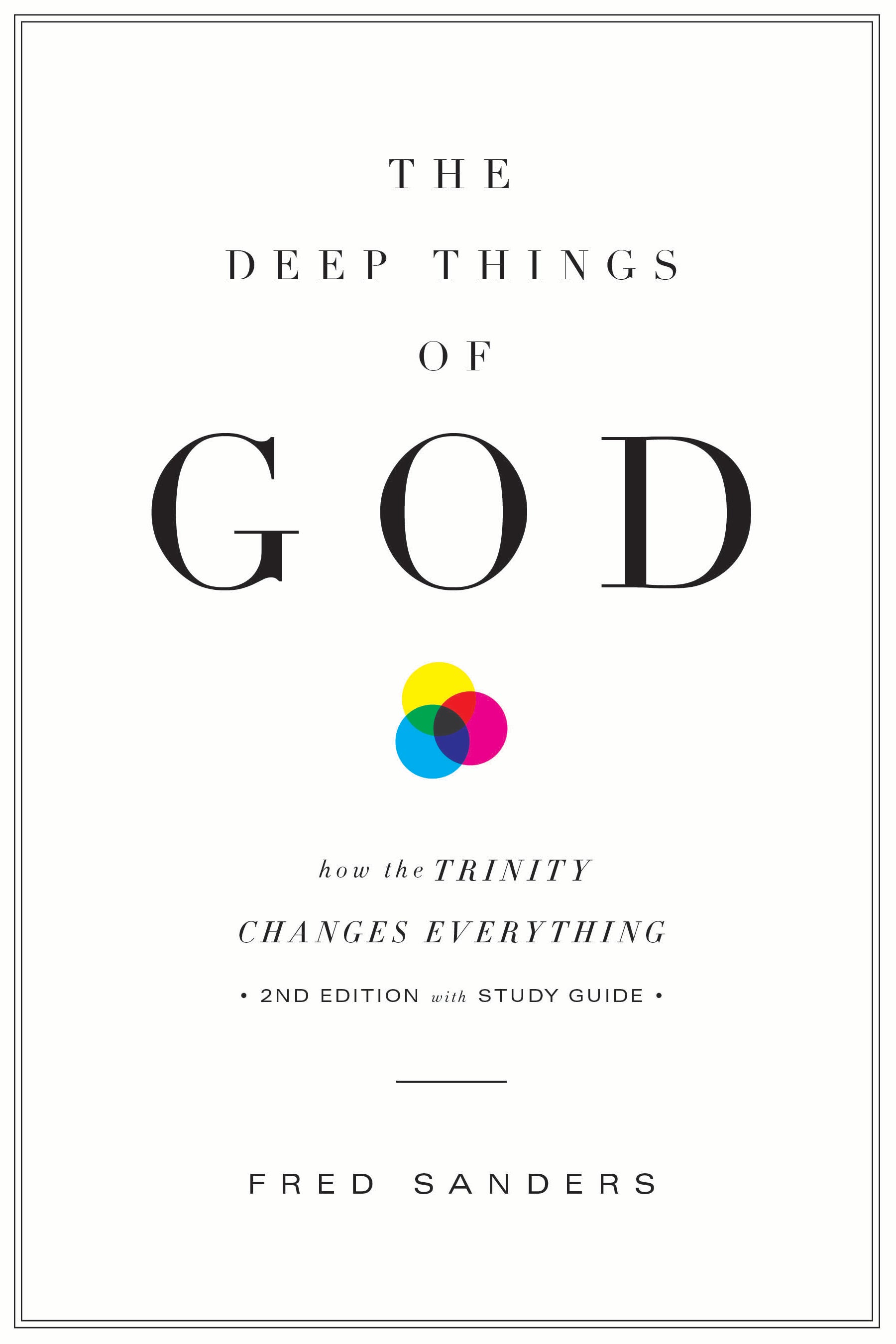 The Deep Things of God: How the Trinity Changes Everything (2nd Edition)