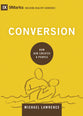 Conversion - How God Creates a People (9marks Building Healthy Churches Series)