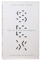 Sex in a Broken World: How Christ Redeems What Sin Distorts