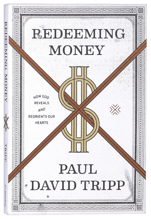 Redeeming Money: How God Reveals and Reorients Our Hearts