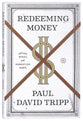 Redeeming Money: How God Reveals and Reorients Our Hearts