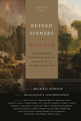 Ruined Sinners to Reclaim: Sin and Depravity in Historical, Biblical, Theological, and Pastoral Perspective (The Doctrines of Grace Series)