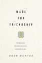 Made For Friendship: The Relationship That Halves Our Sorrows and Doubles Our Joys