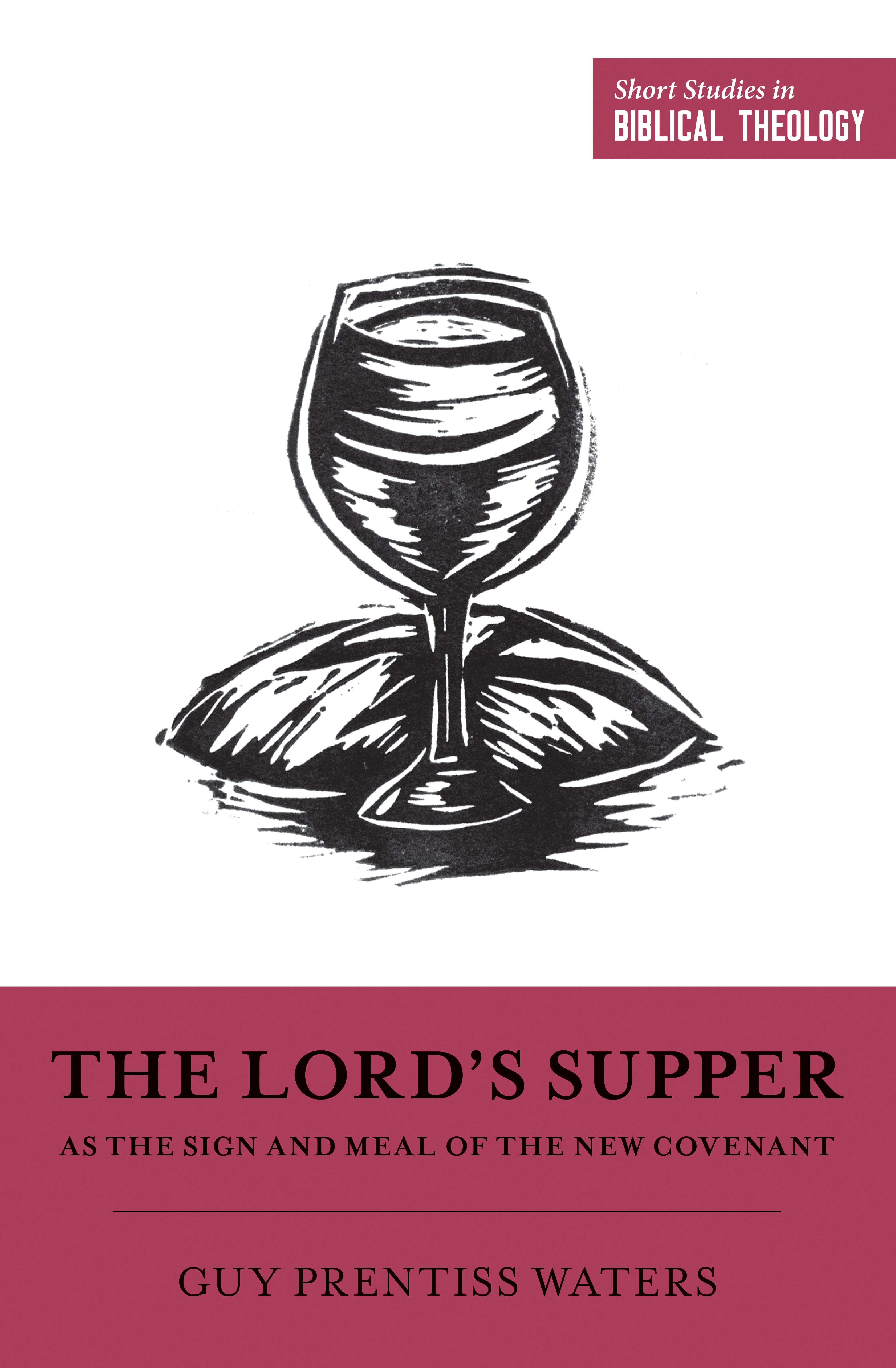 The Lord's Supper as the Sign and Meal of the New Covenant (Short Studies In Biblical Theology Series)