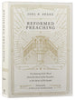 Reformed Preaching: Proclaiming God's Word From the Heart of the Preacher to the Heart of His People