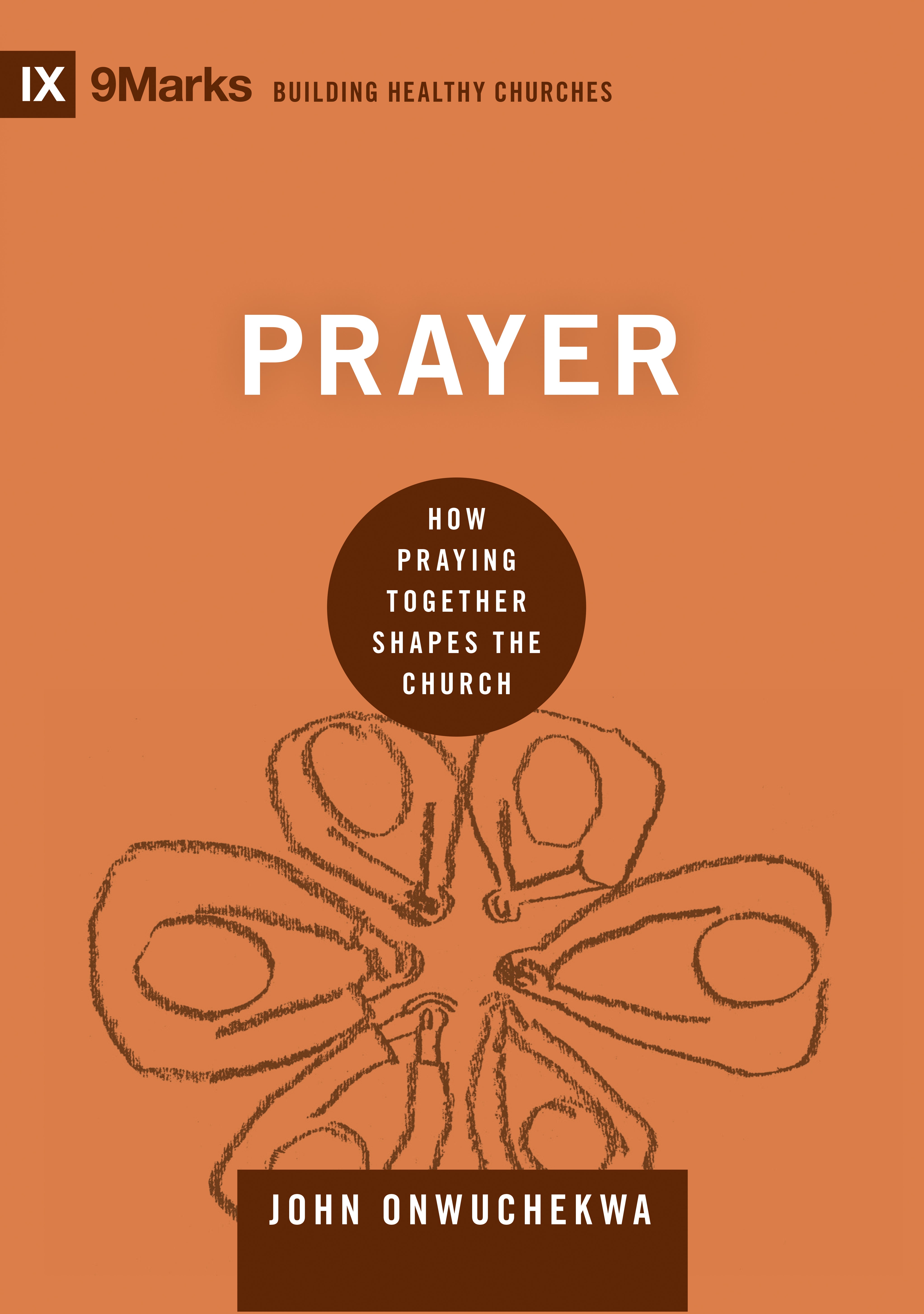Prayer: How Praying Together Shapes the Church (9marks Building Healthy Churches Series)