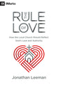 Rule of Love, the - How the Local Church Should Reflect God's Love and Authority (9marks Series)