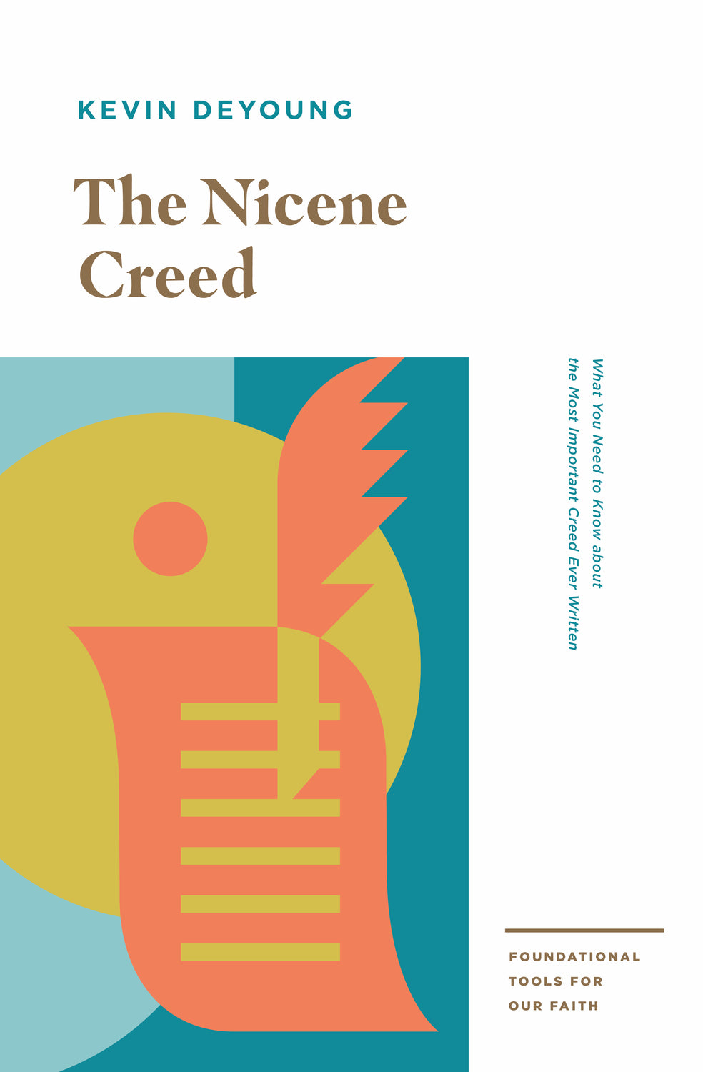 The Nicene Creed: What You Need to Know about the Most Important Creed Ever Written (Foundational Tools for Our Faith Series)