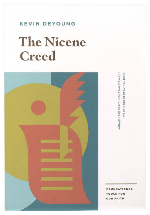 The Nicene Creed: What You Need to Know about the Most Important Creed Ever Written (Foundational Tools for Our Faith Series)