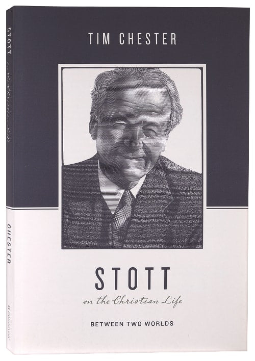 Stott on the Christian Life: Between Two Worlds (Theologians On The Christian Life Series)