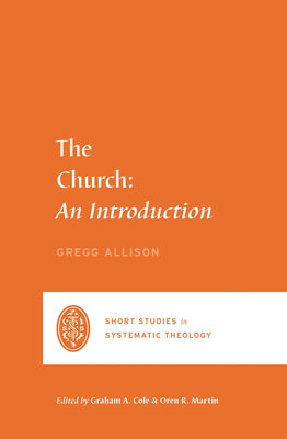 Church, The: An Introduction (Short Studies In Systematic Theology Series)