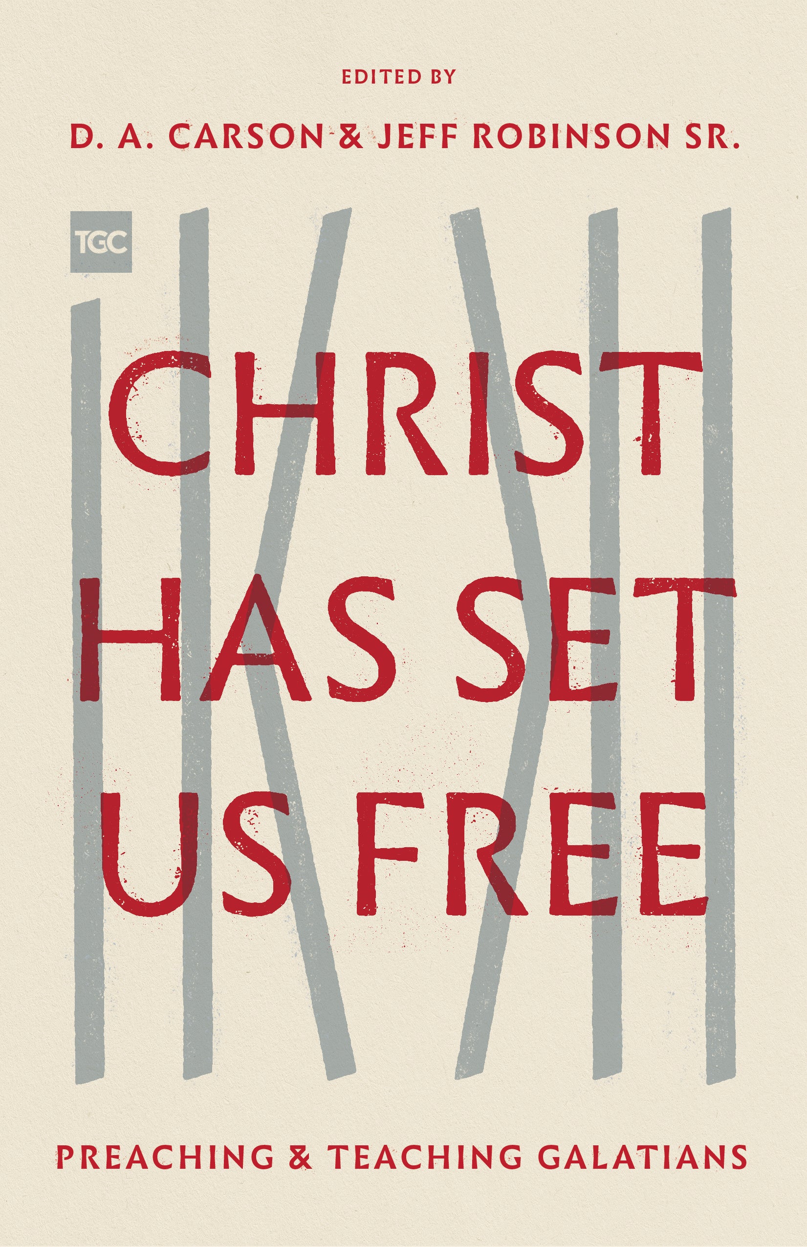 Christ Has Set Us Free: Preaching and Teaching Galatians (The Gospel Coalition Series)