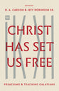 Christ Has Set Us Free: Preaching and Teaching Galatians (The Gospel Coalition Series)