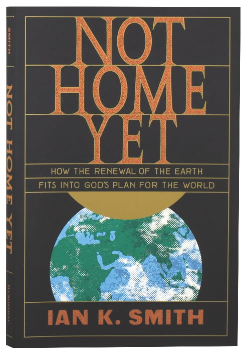 Not Home Yet: How the Renewal of the Earth Fits Into God's Plan For the World
