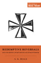 Redemptive Reversals and the Ironic Overturning of Human Wisdom (Short Studies In Biblical Theology Series)
